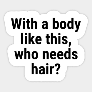 With a body like this, who needs hair? Black Sticker